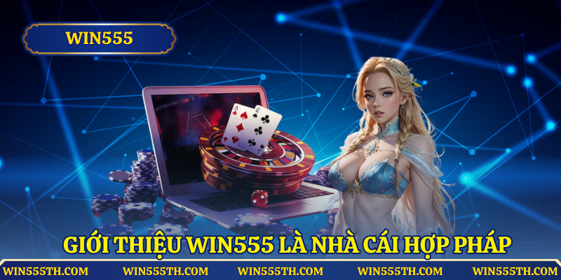 Giới thiệu Win555 là nhà cái hợp pháp