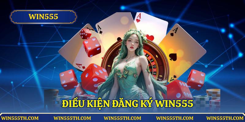 Điều kiện đăng ký Win555