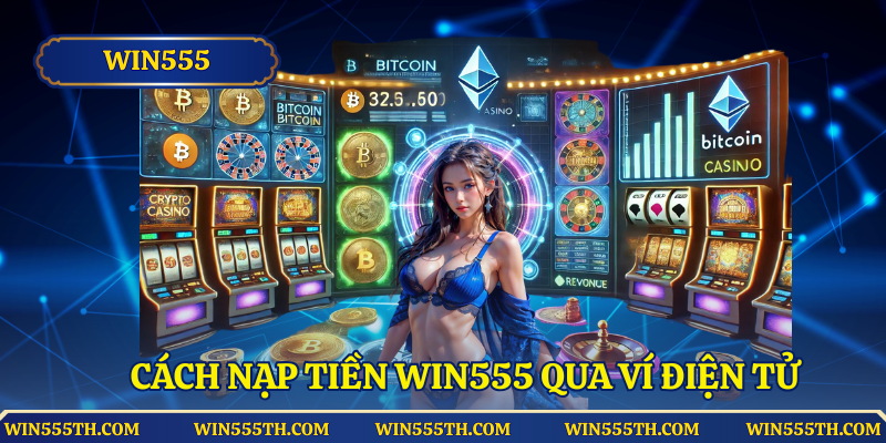 Cách nạp tiền Win555 khác