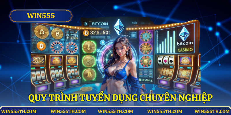 Quy trình tuyển dụng chuyên nghiệp tại nhà cái Win555